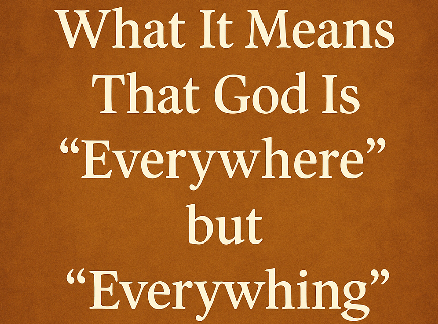 God Is Everywhere but Not Everything