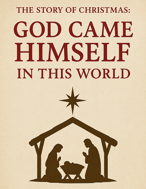 THE STORY OF CHRISTMAS: GOD CAME HIMSELF IN THIS WORLD